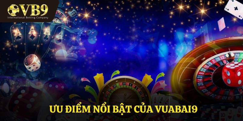 Ưu điểm nổi bật của VUABAI9