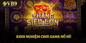 Kinh Nghiệm Chơi Game Nổ Hũ VUABAI9 Mới Nhất Hiện Nay