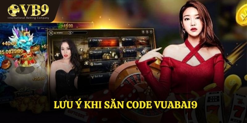 Một số lưu ý khi nhận code VUABAI9