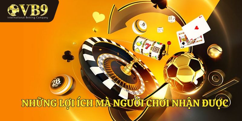 Những lợi ích mà người chơi nhận được